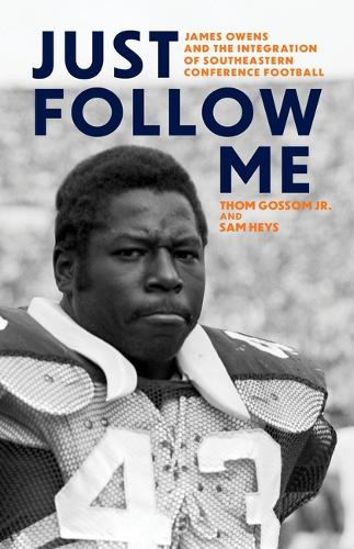 Just Follow Me: James Owens and the Integration of Southeastern Conference Football.