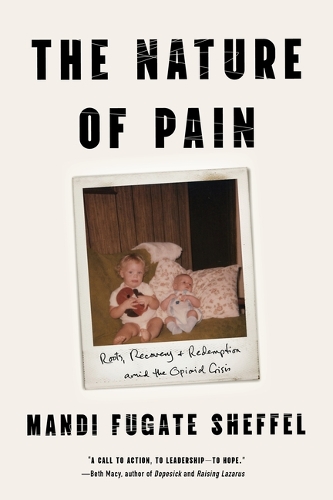 The Nature of Pain: Roots, Recovery, and Redemption amid the Opioid Crisis.