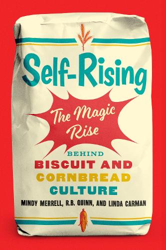 Self-Rising: The Magic Rise Behind Biscuit and Cornbread Culture.