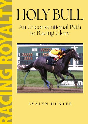 Holy Bull: An Unconventional Path to Racing Glory.