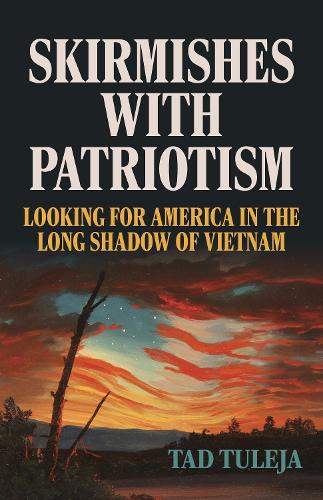 Skirmishes with Patriotism: Looking for America in the Long Shadow of Vietnam.
