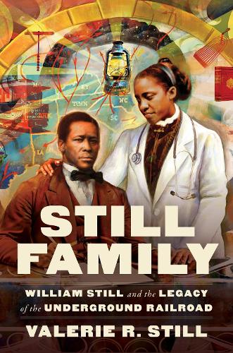 Still Family: William Still and the Legacy of the Underground Railroad.