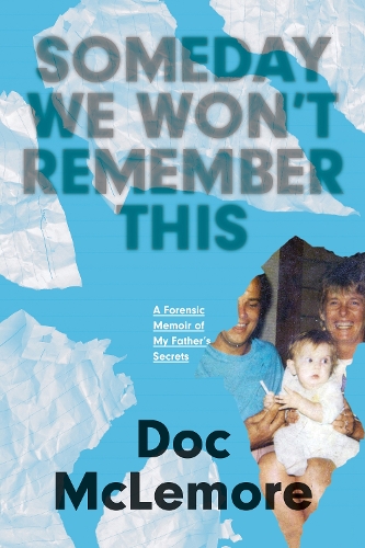 Someday We Won't Remember This: A Forensic Memoir of My Father's Secrets.
