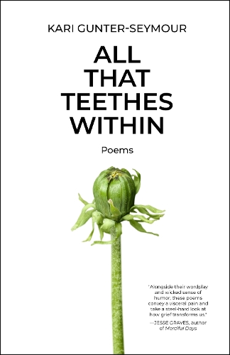 All That Teethes Within: Poems.