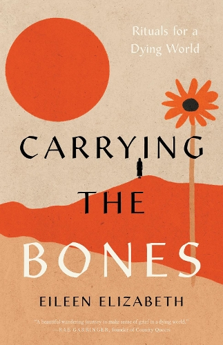 Carrying the Bones: Rituals for a Dying World.