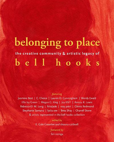 belonging to place: The Creative Community and Artistic Legacy of bell hooks.