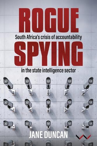 Rogue Spying: South Africa's Crisis of Accountability in the State Intelligence Sector.