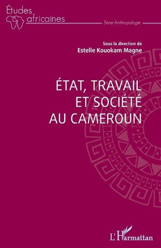 Etat, travail et société au Cameroun.