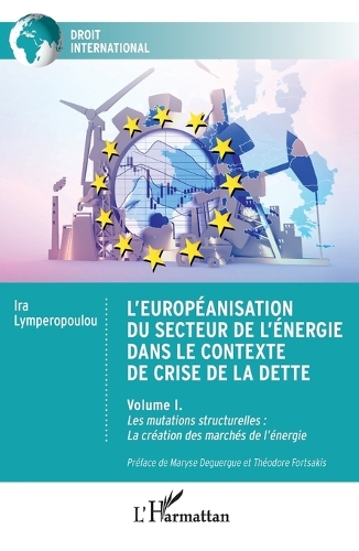 L'européanisation du secteur de l'énergie dans le contexte de crise de la dette. Volume 1: Les mutations structurelles