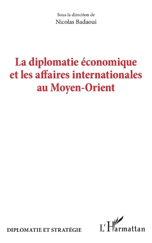 La diplomatie économique et les affaires internationales au Moyen-Orient.