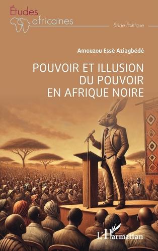 Pouvoir et illusion du pouvoir en Afrique noire.