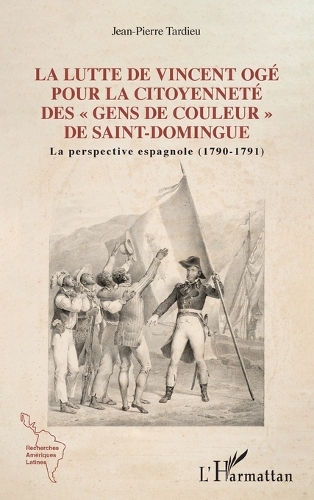 La lutte de Vincent Ogé pour la citoyenneté des gens de couleur de Saint-Domingue