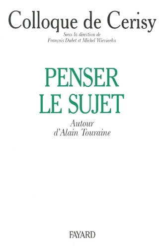 Penser le sujet. Autour d'Alain Touraine. Colloque de Cerisy.