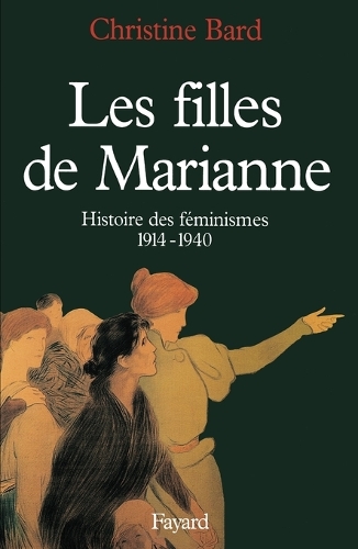 Les filles de Marianne. Histoire des feminismes (1914--1940).