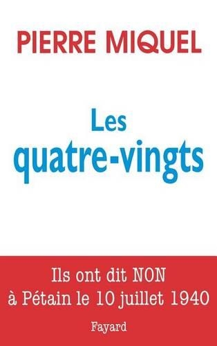 Les quatre-vingts. Ils ont dit non a Petain le 10 juilet 1940.