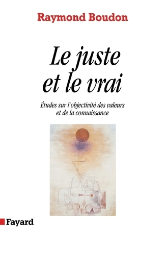 Le juste et le vrai: etudes sur l'objectivite des valeurs et de la connaissance.
