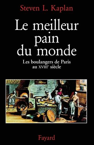 Le meilleur pain du monde: les boulangers de Paris au XVIIIe siecle.