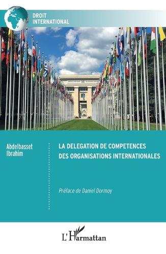La delegation de competences des organisations internationales.