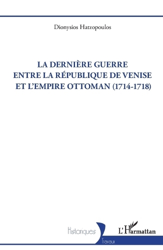 La derniere guerre entre la Republique de Venise et l'Empire ottoman (1714-1718).