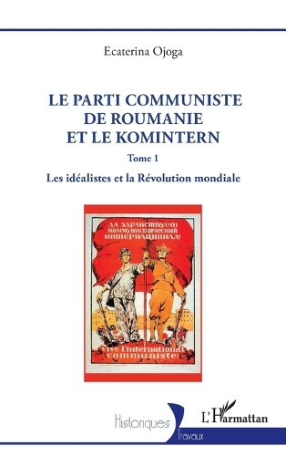 Le parti communiste de Roumanie et le Komintern. Tome 1