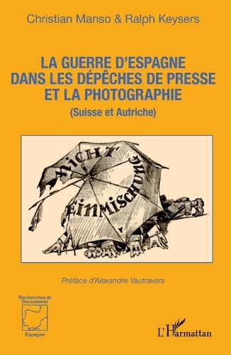 La guerre d'Espagne dans les depeches de presse et la photographie (Suisse et Autriche).