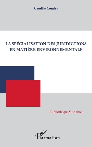 La specialisation des juridictions en matiere environnementale.