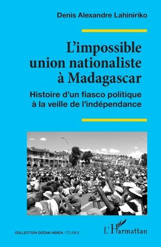 L'impossible union nationaliste a Madagascar
