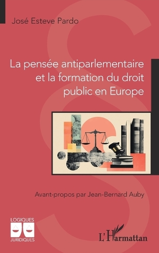 La pensee antiparlementaire et la formation du droit public en Europe.