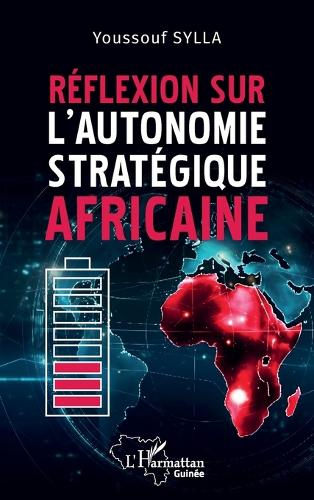 Reflexion sur l'autonomie strategique africaine.