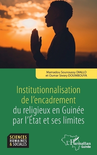 Institutionnalisation de l'encadrement du religieux en Guinee par l'Etat et ses limites.