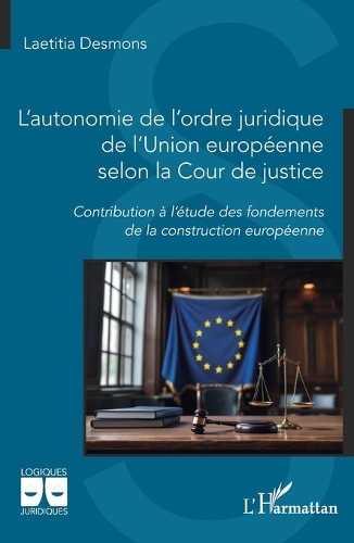 L'autonomie de l'ordre juridique de l'Union europeenne selon la Cour de justice