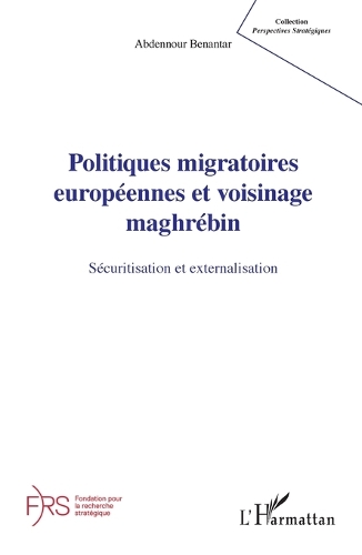Politiques migratoires europeennes et voisinage maghrebin