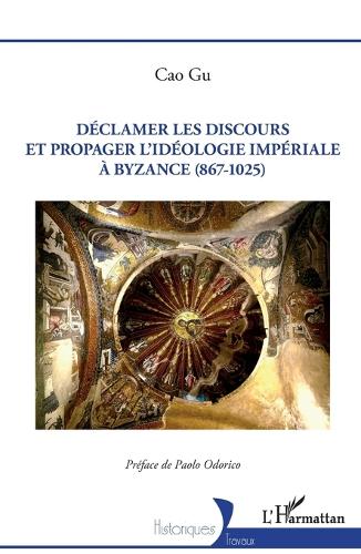Déclamer les discours et propager l'idéologie impériale à Byzance (867-1025).