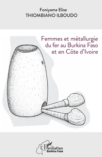 Femmes et métallurgie du fer au Burkina Faso et en Côte d'Ivoire.