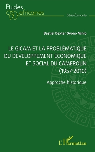 Le Gicam et la problematique du developpement economique et social du Cameroun (1957-2010)
