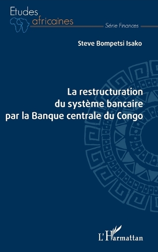 La restructuration du système bancaire par la Banque centrale du Congo.