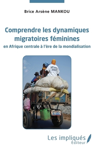 Comprendre les dynamiques migratoires féminines en Afrique centrale à l'ère de la mondialisation.