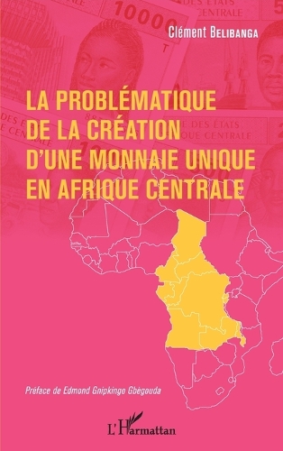 La problématique de la création d'une monnaie unique en Afrique centrale.
