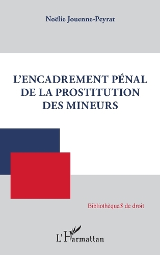 L'encadrement pénal de la prostitution des mineurs.