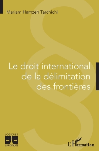 Le droit international de la delimitation des frontieres.