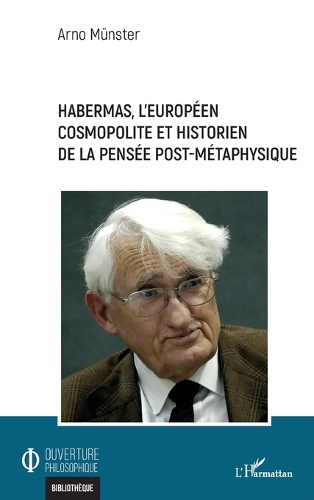 Habermas, l'Européen cosmopolite et historien de la pensée post-métaphysique.
