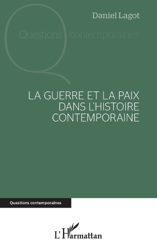 La guerre et la paix dans l'histoire contemporaine.