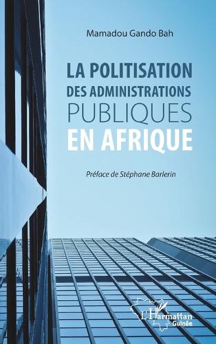 La politisation des administrations publiques en Afrique.