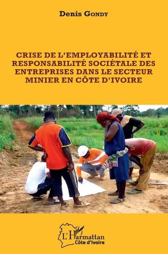 Crise de l'employabilité et responsabilité sociétale des entreprises dans le secteur minier en Côte d'Ivoire.
