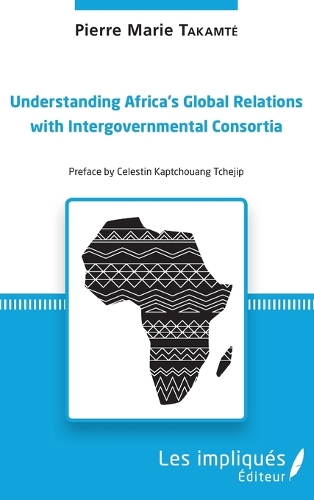 Understanding Africa's Global Relations with Intergovernmental Consortia.