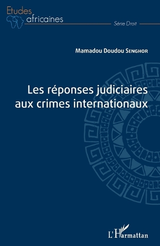 Les réponses judiciaires aux crimes internationaux.