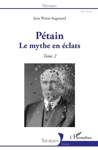 Pétain: Le mythe en éclats. Tome 2.
