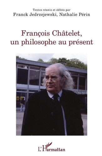 François Châtelet, un philosophe au présent.