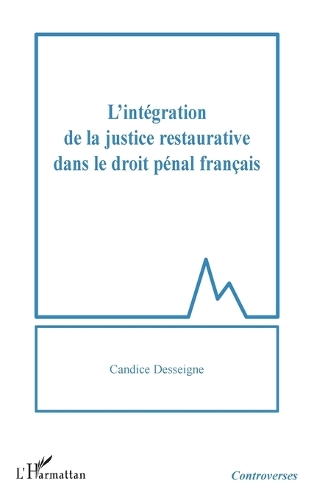 L'intégration de la justice restaurative dans le droit pénal français.