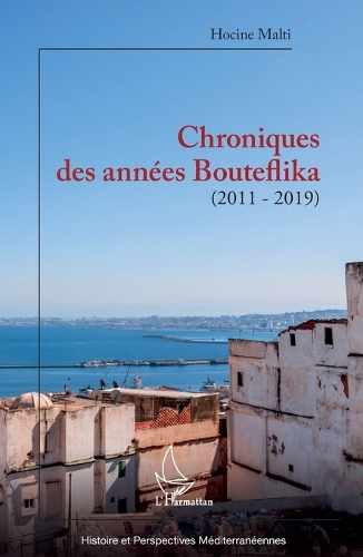 Chroniques des années Bouteflika (2011-2019).